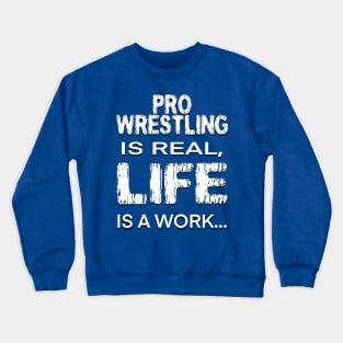 Pro Wrestling is real Crewneck Sweatshirt